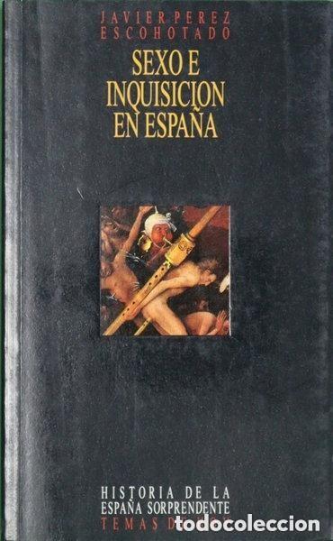 Libros de segunda mano: Sexo e Inquisici&oacute;n en Espa&ntilde;a - P&eacute;rez Escohotado, Javier - Ediciones Temas de Hoy - Historia Sorprend