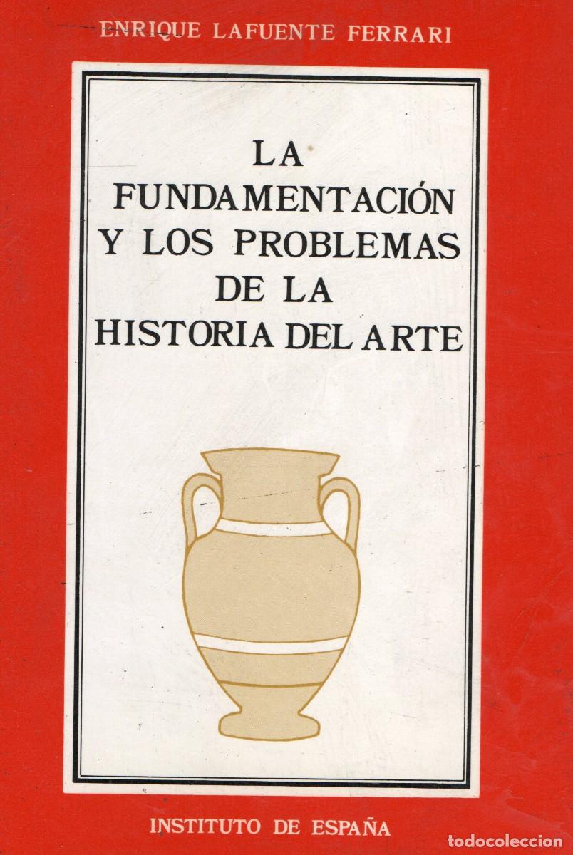 Libros de segunda mano: LA FUNDAMENTACION Y LOS PROBLEMAS DE LA HISTORIA DE ARTE. LAFUENTE FERRARI, ENRIQUE. AT-1593