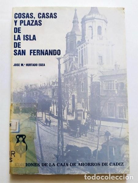 Libri di seconda mano: Cosas, casas y plazas de la Isla de San Fernando. Jos&eacute; M&ordf; Hurtado Egea. Caja Ahorros de C&aacute;diz