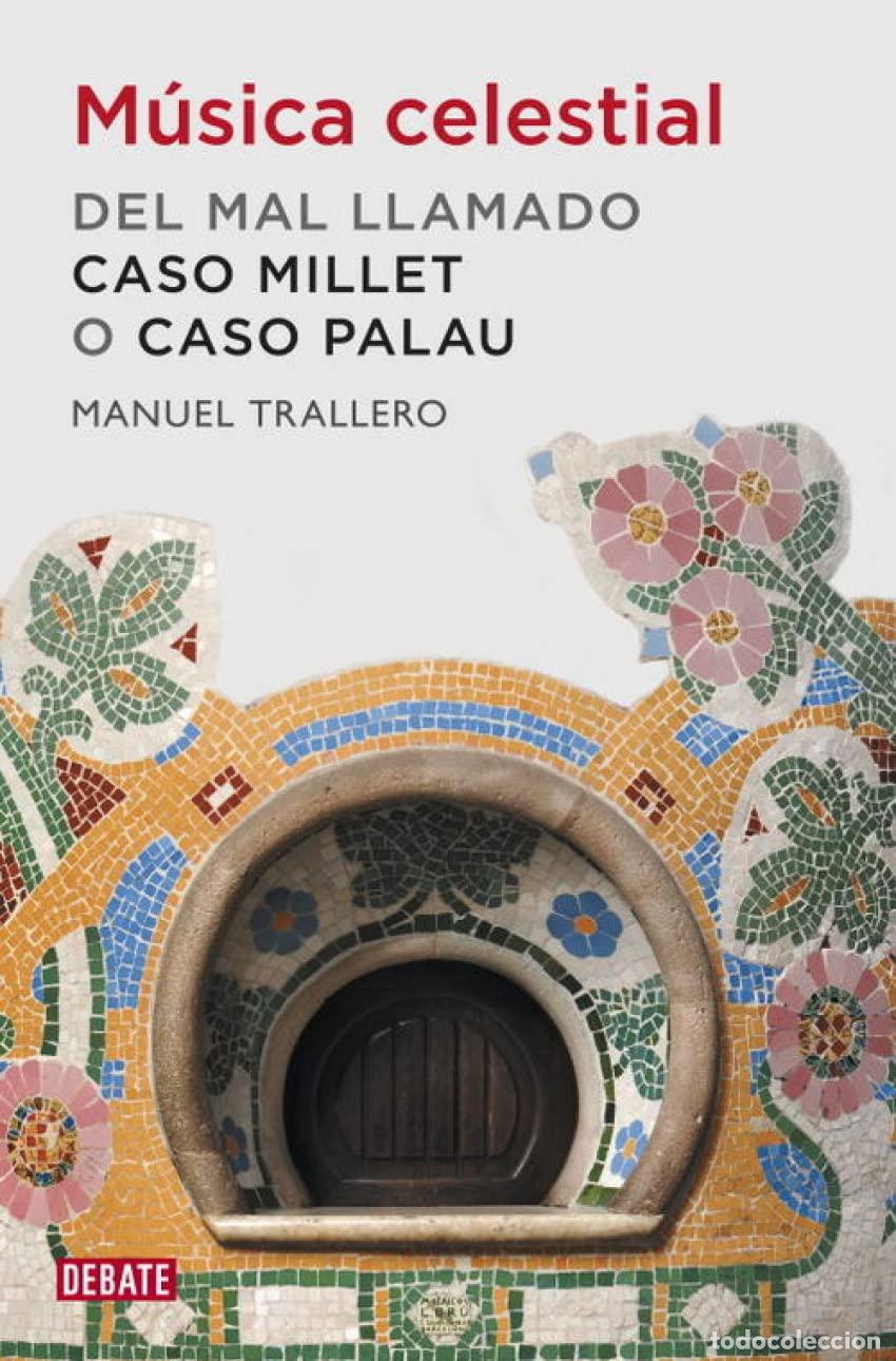 Libros de segunda mano: M&uacute;sica celestial: Del mal llamado caso Millet o caso Palau (Cr&oacute;nica y Periodismo)