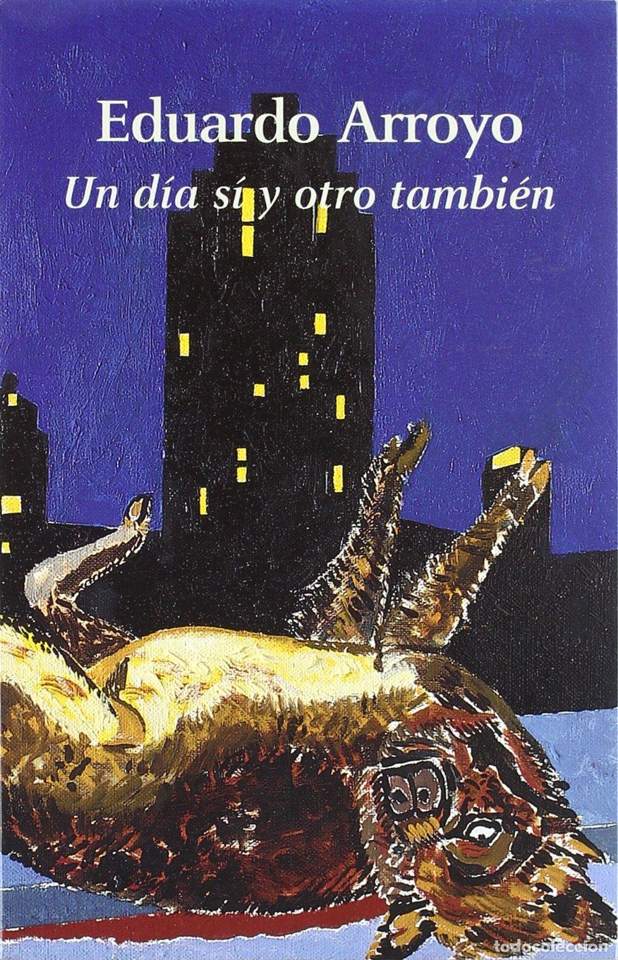 Libros de segunda mano: Eduardo Arroyo: Un d&iacute;a s&iacute; y otro tambien (Arte y Fotograf&iacute;a)