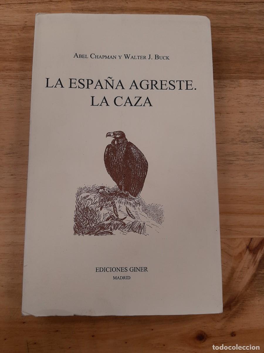 Libros de segunda mano: La Espa&ntilde;a Agreste: La Caza - Abel Chapman y Walter J. Buck - Ediciones Giner, 1982.