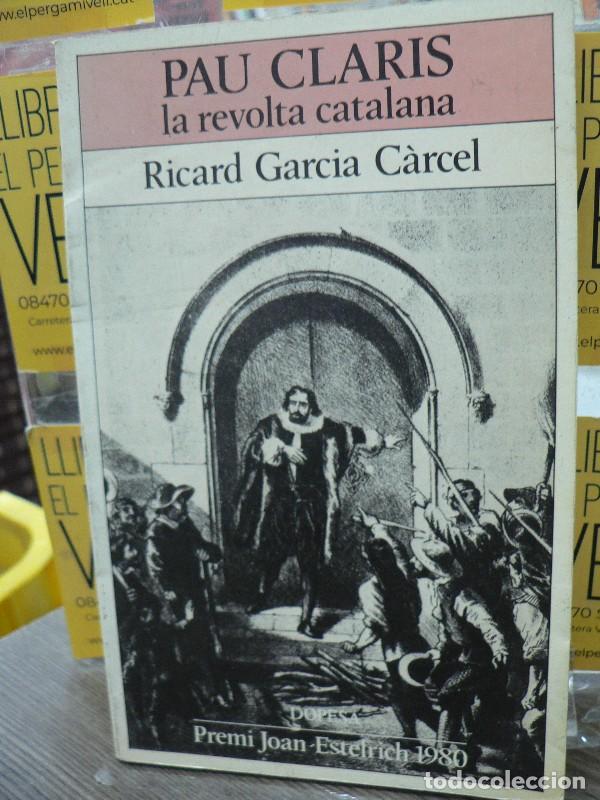 Libros de segunda mano: Pau Clar&iacute;s, la Revolta Catalana - Garcia C&aacute;rcel, Ricard - Dopesa - 1980 - Pinya de Rosa