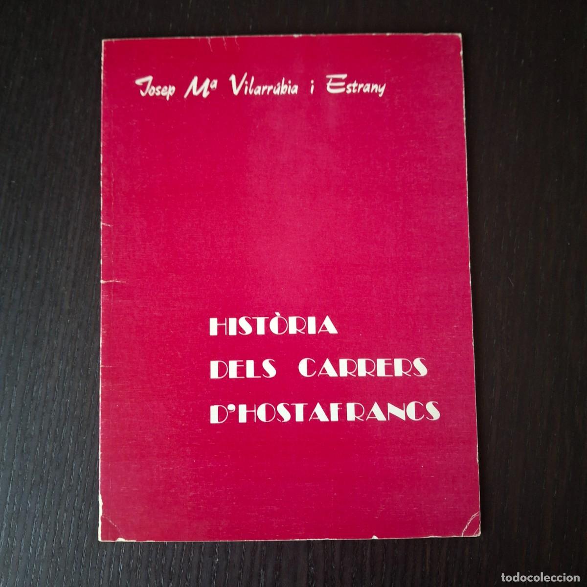 Libros de segunda mano: HISTORIA DELS CARRERS D&acute;HOSTAFRANCS - JOSEP M&ordf; VILARRUBIA I ESTRANY - A&Ntilde;O 1978 CATALAN CATALA