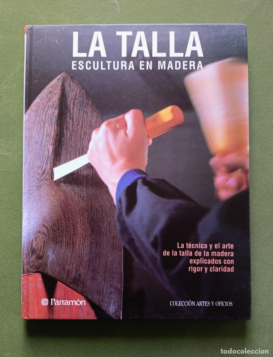 Libros de segunda mano: LA TALLA ESCULTURA EN MADERA - Textos: Jacinto Chicharro Santamera y Josemar&iacute;a Teixid&oacute; i Cam&iacute;.
