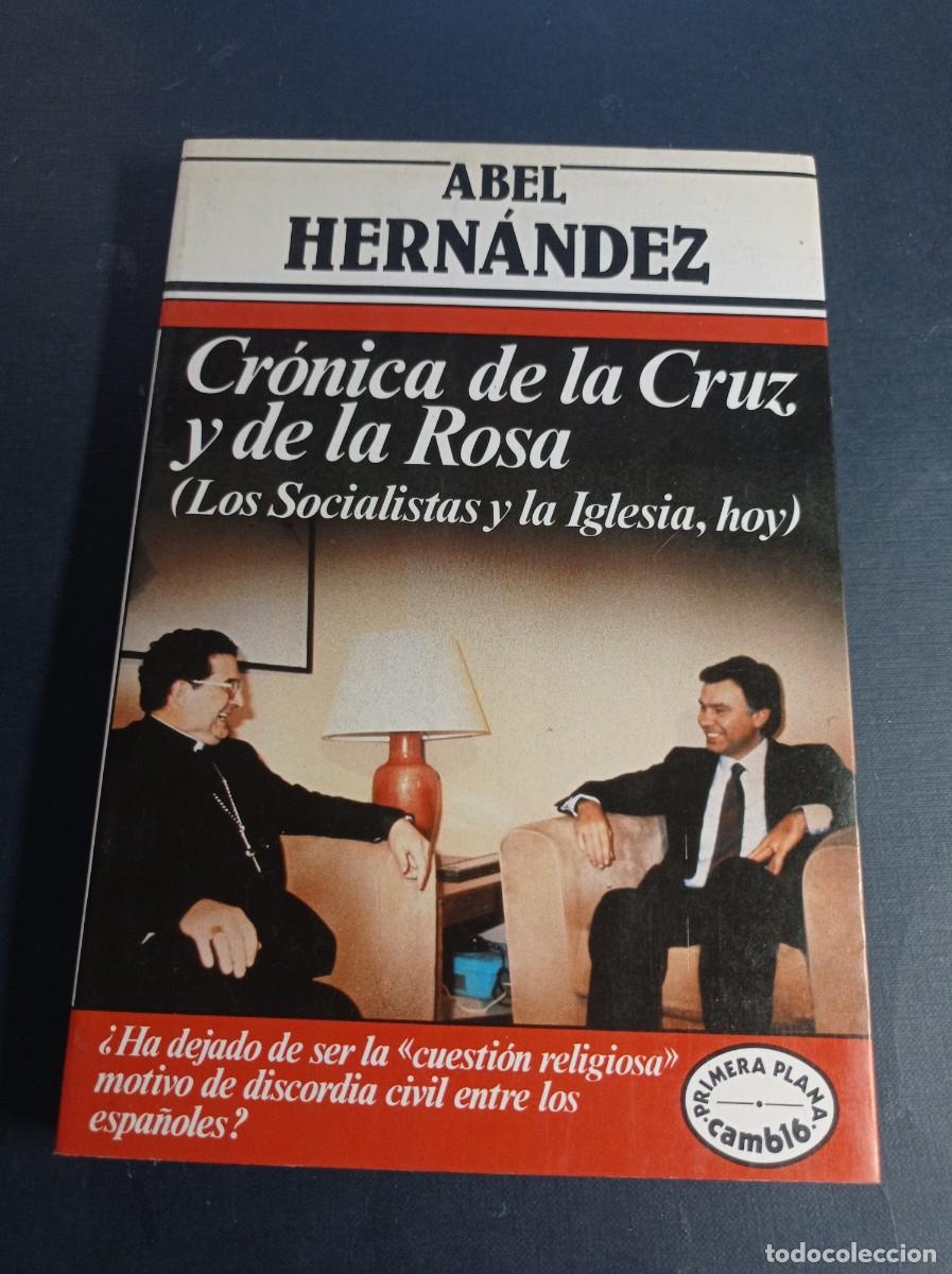 Libros de segunda mano: CR&Oacute;NICA DE LA CRUZ Y DE LA ROSA (LOS SOCIALISTAS Y LA IGLESIA, HOY). ABEL HERN&Aacute;NDEZ. ARGOS VERGARA +