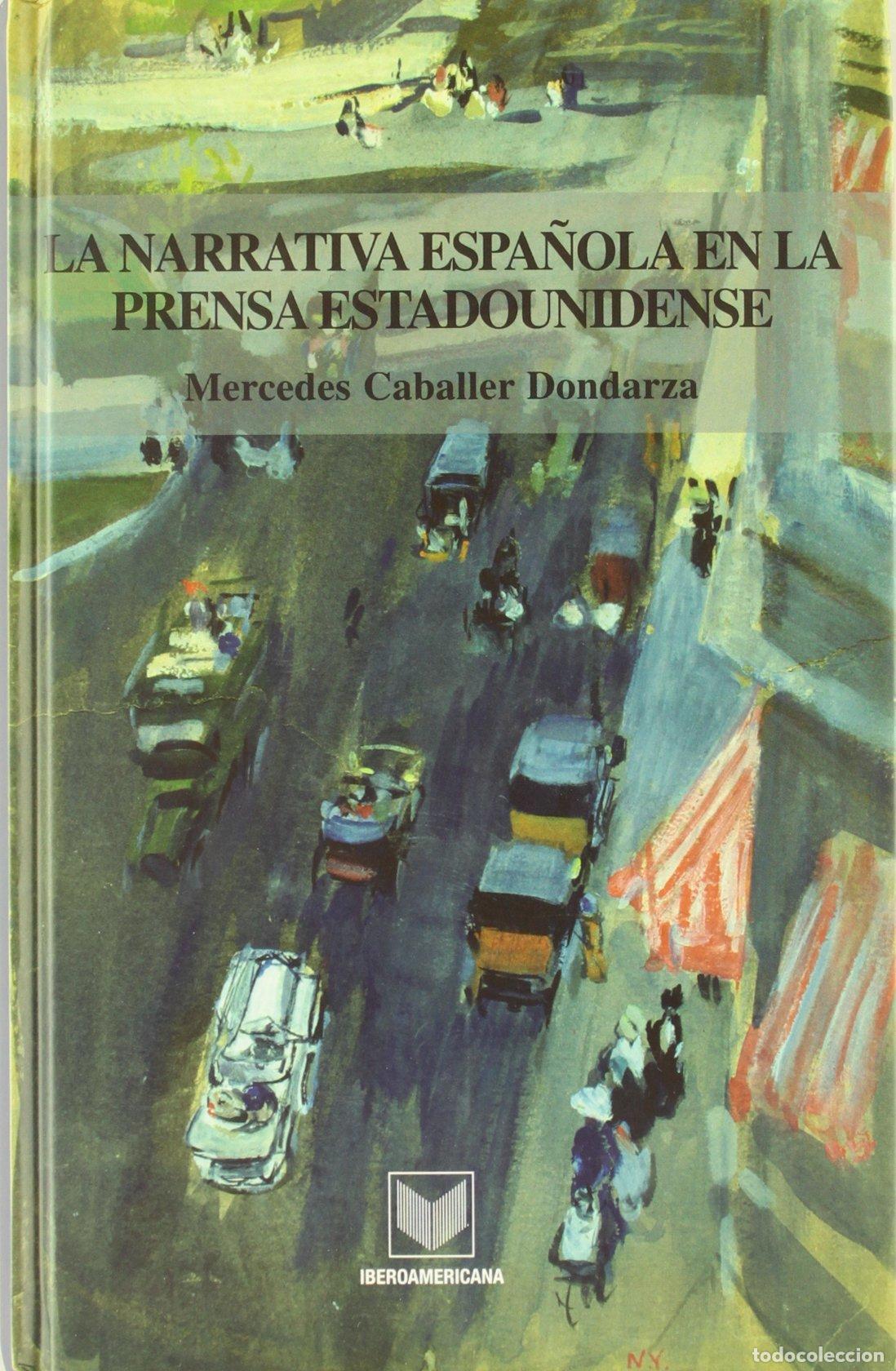 Libros de segunda mano: La narrativa espa&ntilde;ola en la prensa estadounidense. Hallazgo, promoci&oacute;n, publicaci&oacute;n y cr&iacute;tica .