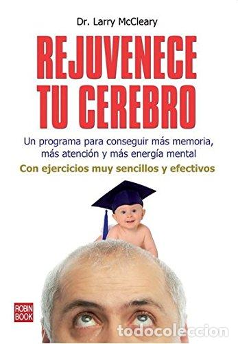 Libros de segunda mano: Rejuvenece tu cerebro: Un programa para conseguir m&aacute;s memoria, m&aacute;s atenci&oacute;n y m&aacute;s energ&iacute;a mental