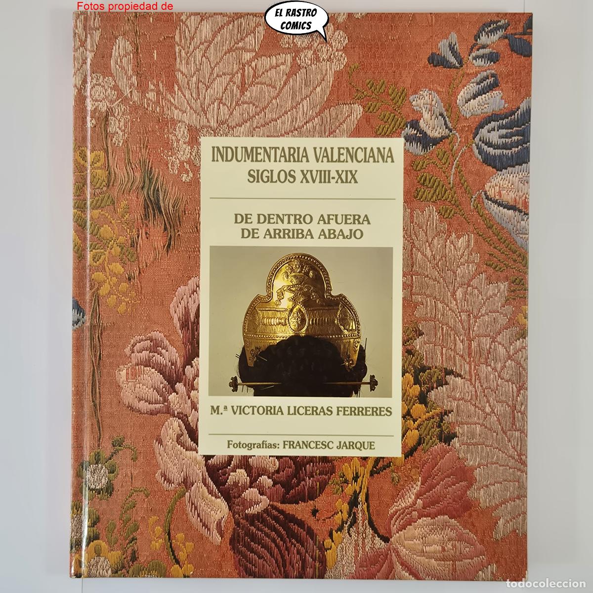 Libros de segunda mano: Indumentaria Valenciana, siglos XVIII a XIX, M Victoria Liceras Ferreres, Domenech 1991
