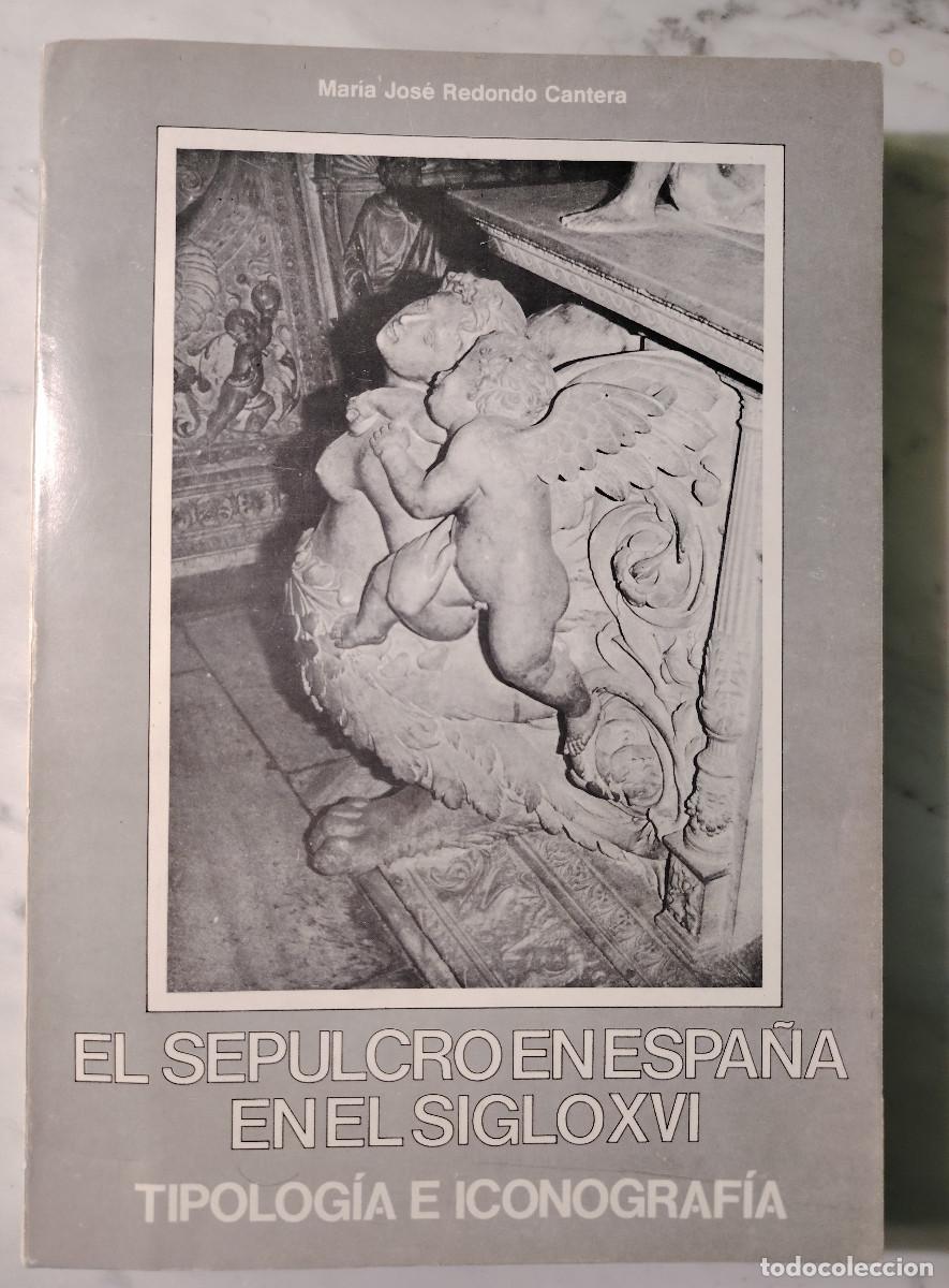 Libros de segunda mano: El sepulcro en Espa&ntilde;a en el siglo XVI. Tipolog&iacute;a e iconograf&iacute;a (M&ordf; Jos&eacute; Redondo Cantera)