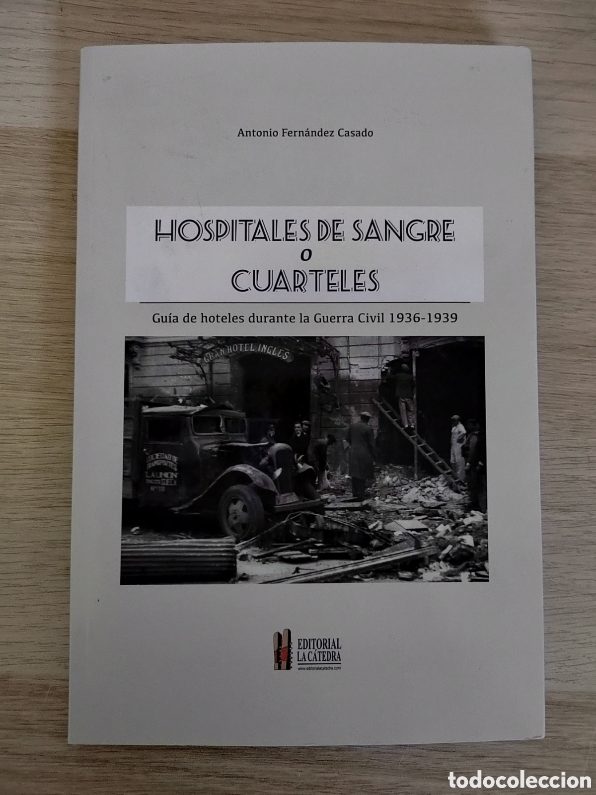 Libros de segunda mano: Hospitales de sangre o cuarteles (guia de hoteles durante la guerra civil 1936-1939) Antonio Fdez