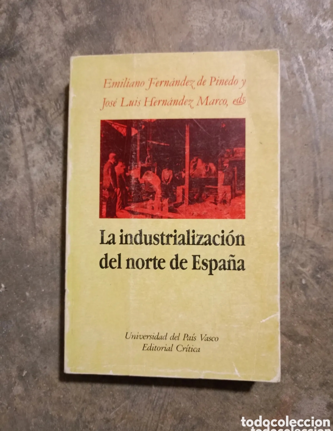 Gebrauchte B&uuml;cher: Emiliano Fern&aacute;ndez de Pinedo y Jos&eacute; Luis Hern&aacute;ndez Marco, eds La industrializaci&oacute;n del norte de Esp