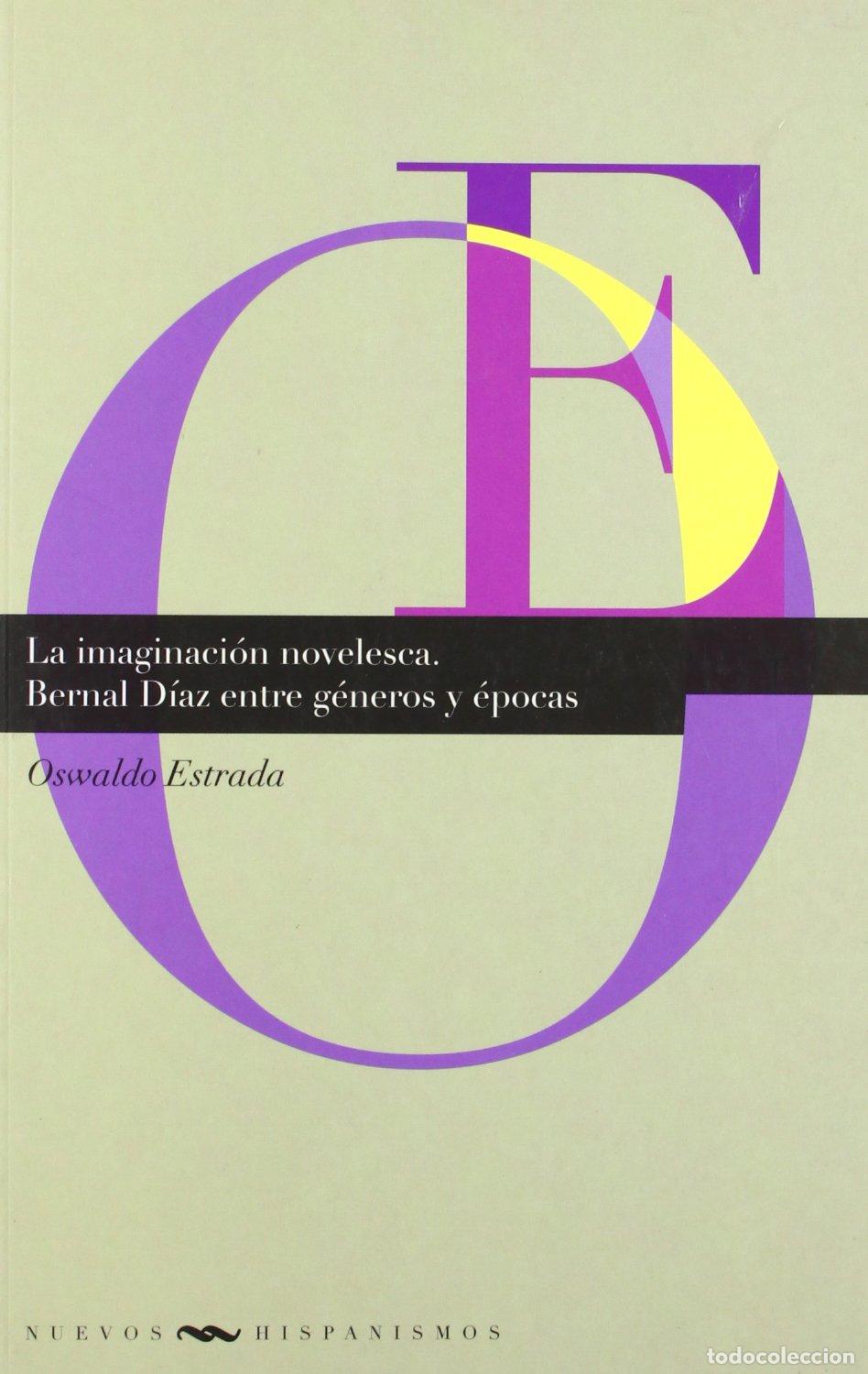 Libros de segunda mano: La imaginaci&oacute;n novelesca. Bernal D&iacute;az entre g&eacute;neros y &eacute;pocas.