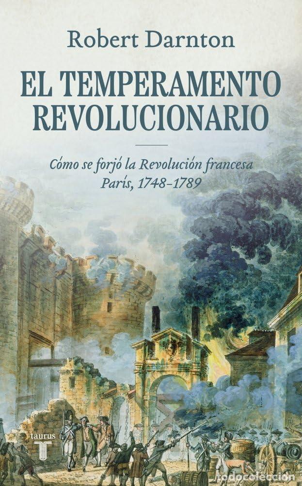 Libros de segunda mano: El temperamento revolucionario: C&oacute;mo se forj&oacute; la Revoluci&oacute;n francesa. Par&iacute;s, 1748-1789 (Historia)