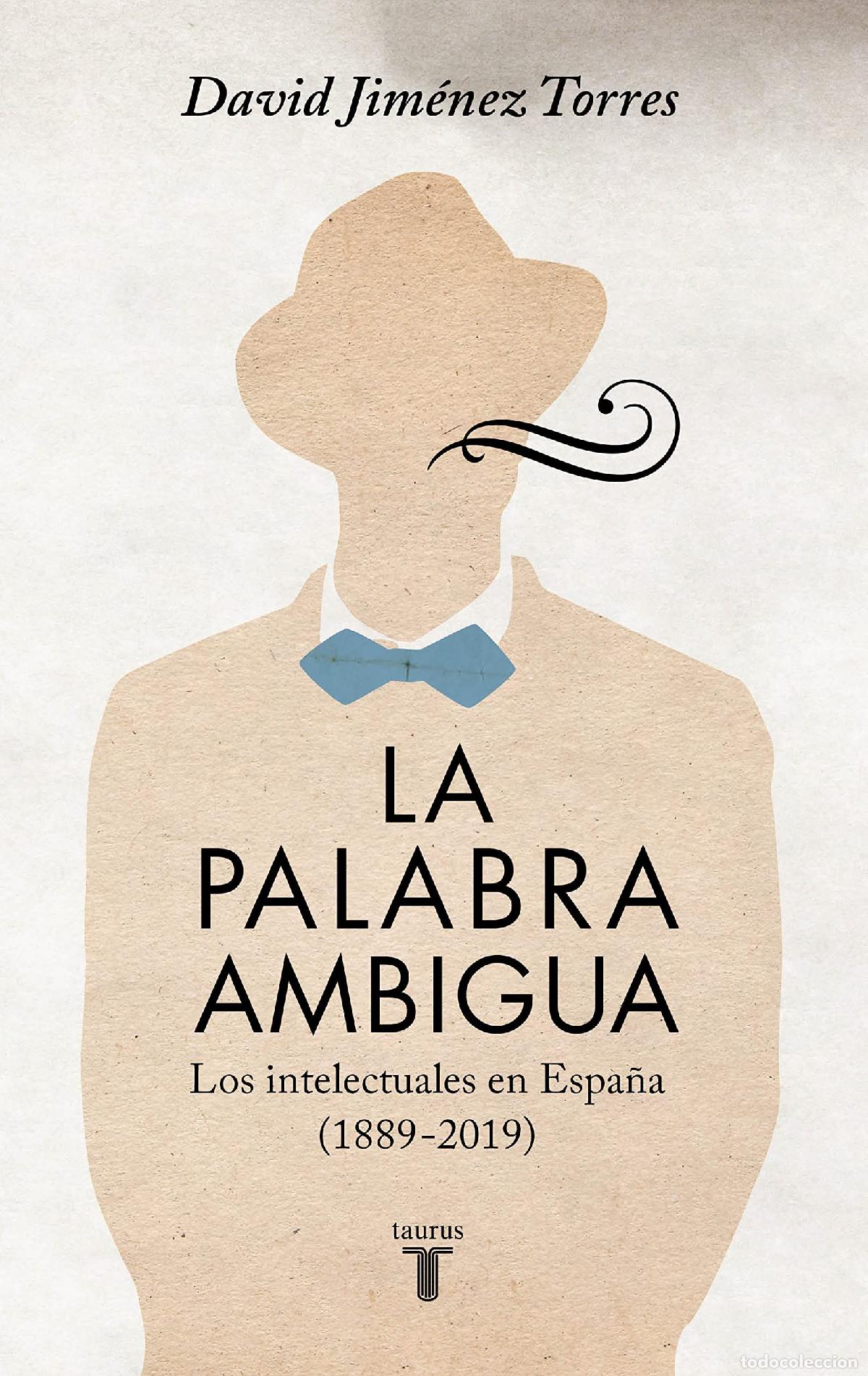 Libros de segunda mano: La palabra ambigua: Los intelectuales en Espa&ntilde;a (1889-2019) (Historia)