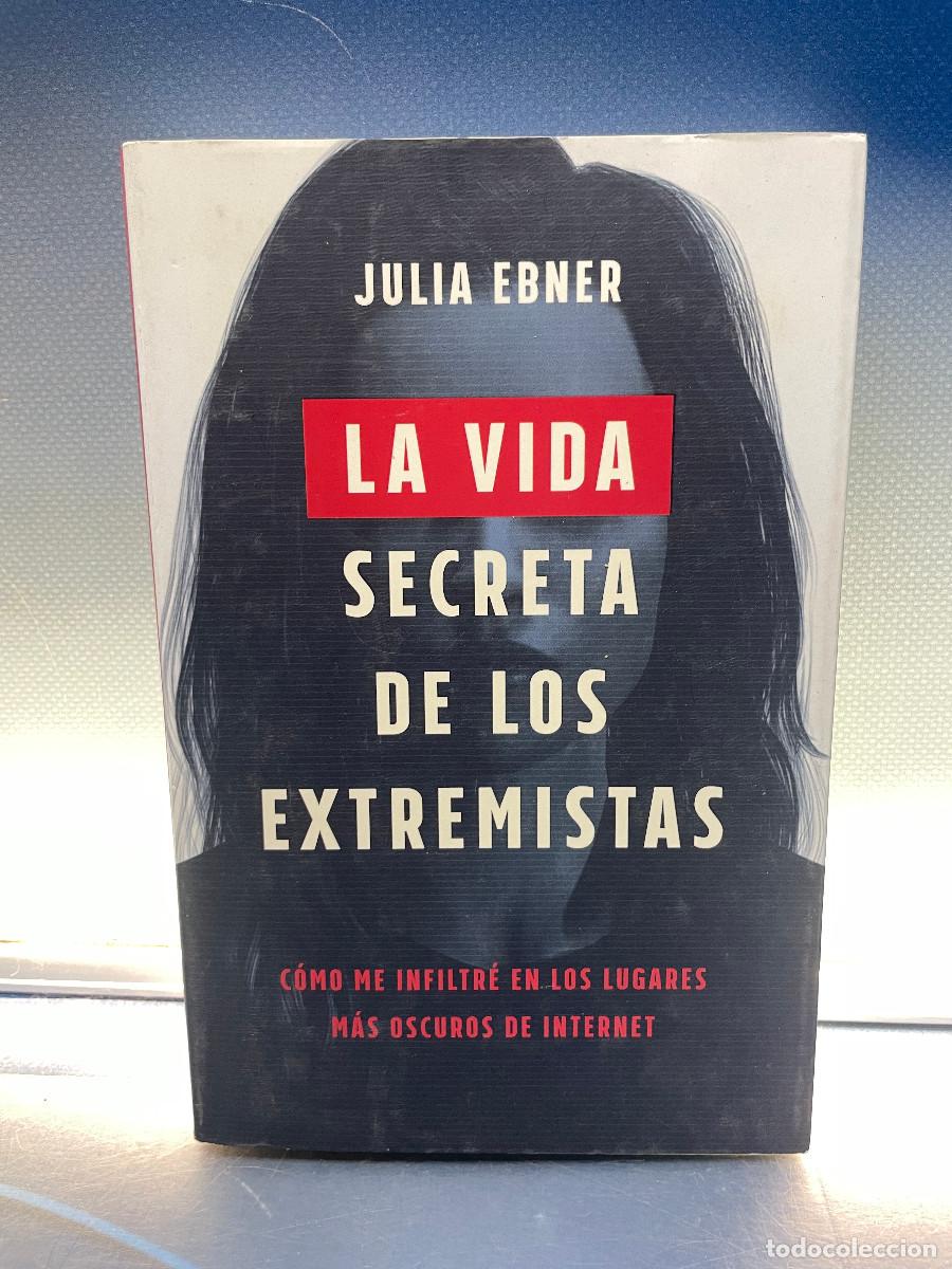 Libros de segunda mano: La vida secreta de los extremistas: C&oacute;mo me infiltr&eacute; en los lugares m&aacute;s oscuros de Internet