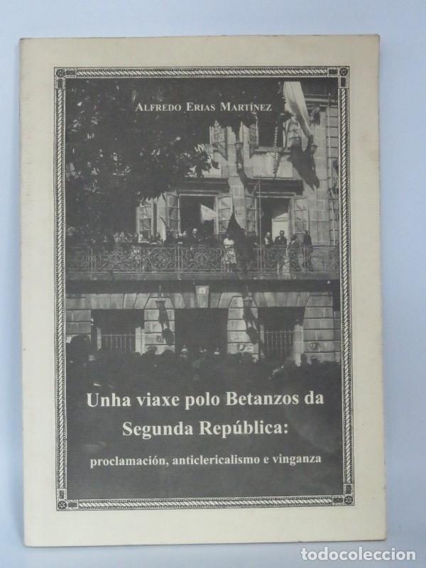 Second hand books: Unha Viaxe polo Betanzos da Segunda Rep&uacute;blica - Alfredo Erias Mart&iacute;nez - Concello de Betanzos - 1996