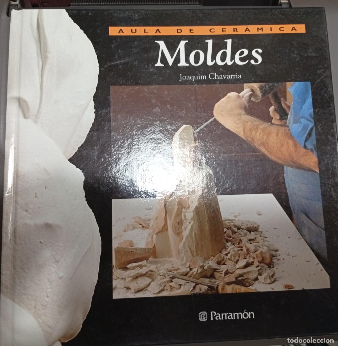 Libros de segunda mano: Joaqu&iacute;n CHAVARR&Iacute;A : Moldes. (Eds. Param&oacute;n, Aula de Cer&aacute;mica, 2010)