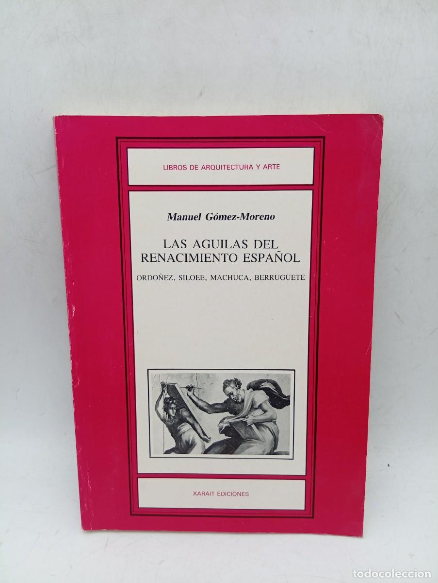 Libros de segunda mano: LAS AGUILAS DEL RENACIMIENTO ESPA&Ntilde;OL. MANUEL GOMEZ-MORENO. XARAIT EDICIONES. 1983. PAGS : 245.
