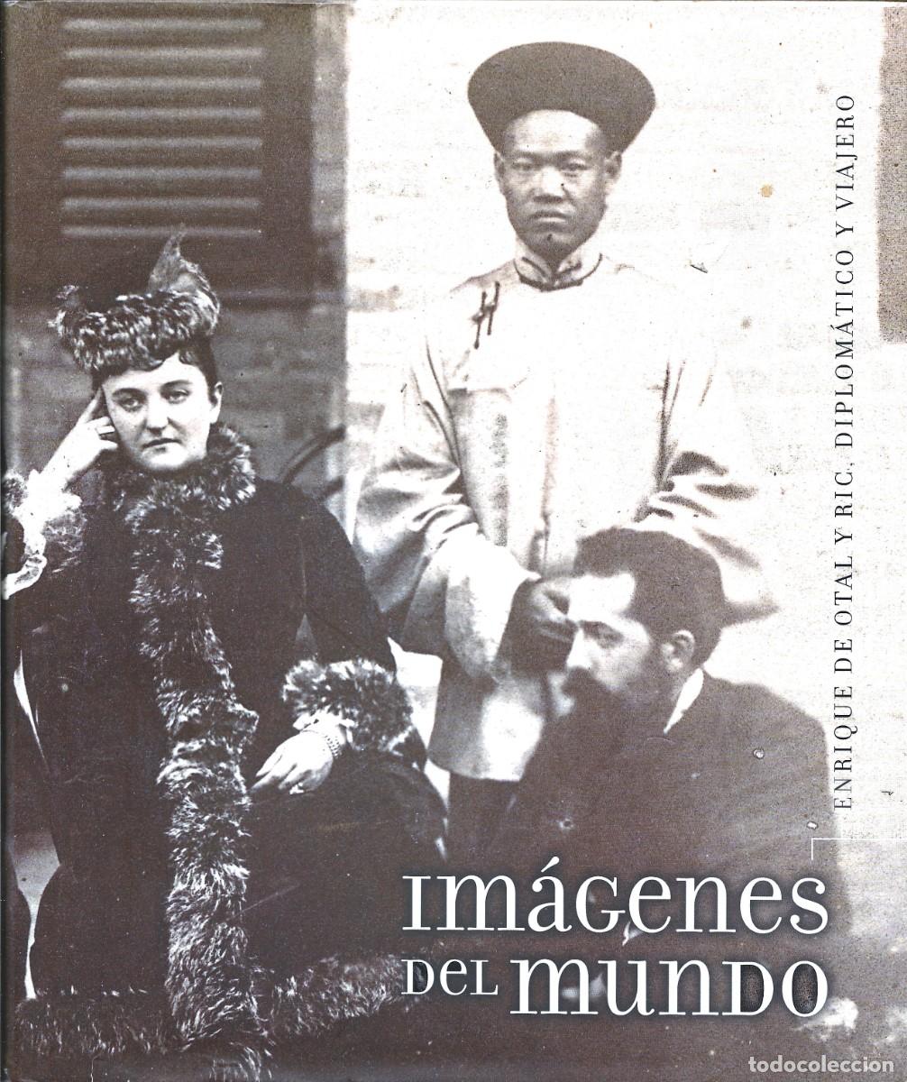 Libros de segunda mano: IM&Aacute;GENES DEL MUNDO. Enrique de Otal y Ric, diplom&aacute;tico y viajero. (Cat&aacute;logo. Miguel LUQUE TALAV&Aacute;N)