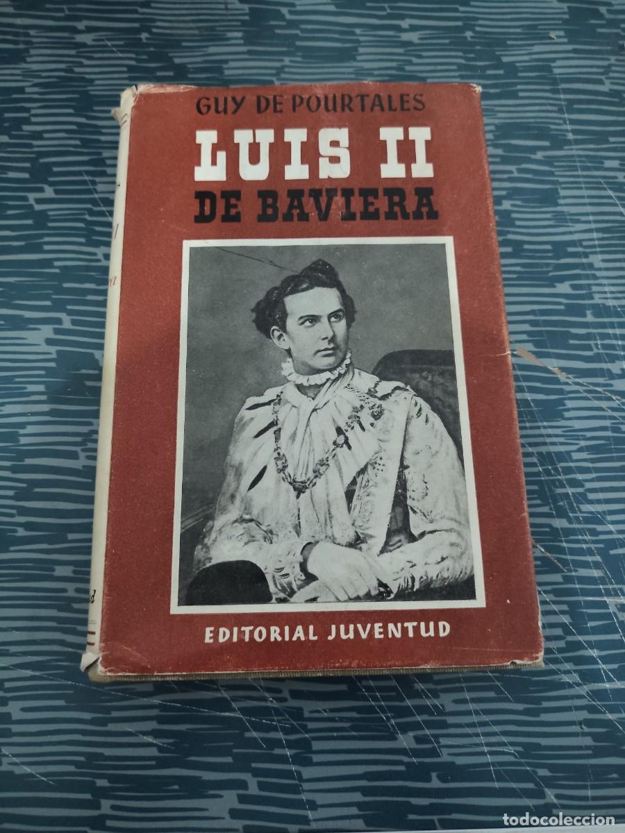 Libros de segunda mano: LUIS II DE BAVIERA O HAMLET REY,GUY DE POURTALES, EDITORIAL JUVENTUD,1958,190 P&Aacute;G.