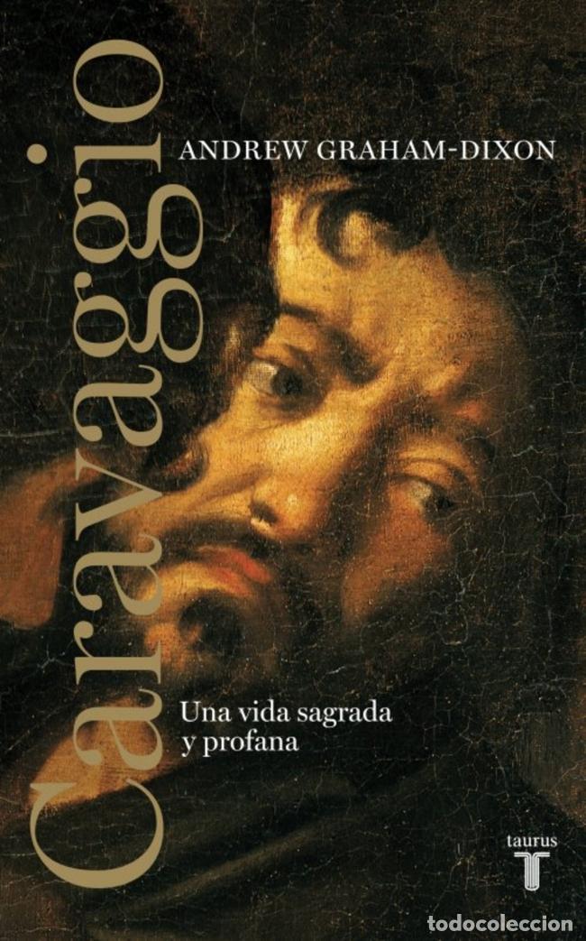 Libros de segunda mano: Caravaggio. Una vida sagrada y profana. - Andrew Graham-Dixon; Bel&eacute;n Urrutia Dom&iacute;nguez.