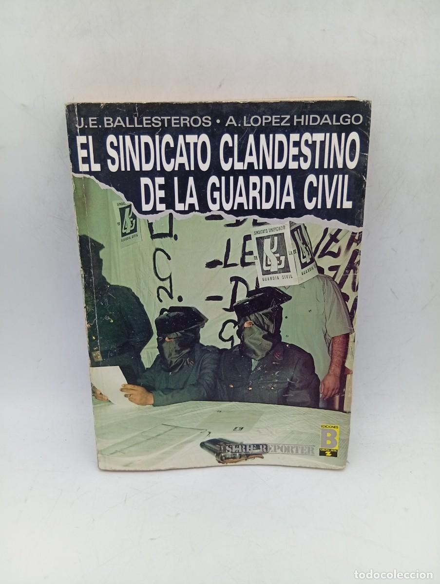 Libros de segunda mano: EL SINDICATO CLANDESTINO DE LA GUARDIA CIVIL. J.E. BALLESTEROS/A. LOPEZ HIDALGO. 1990. PAGS : 318.