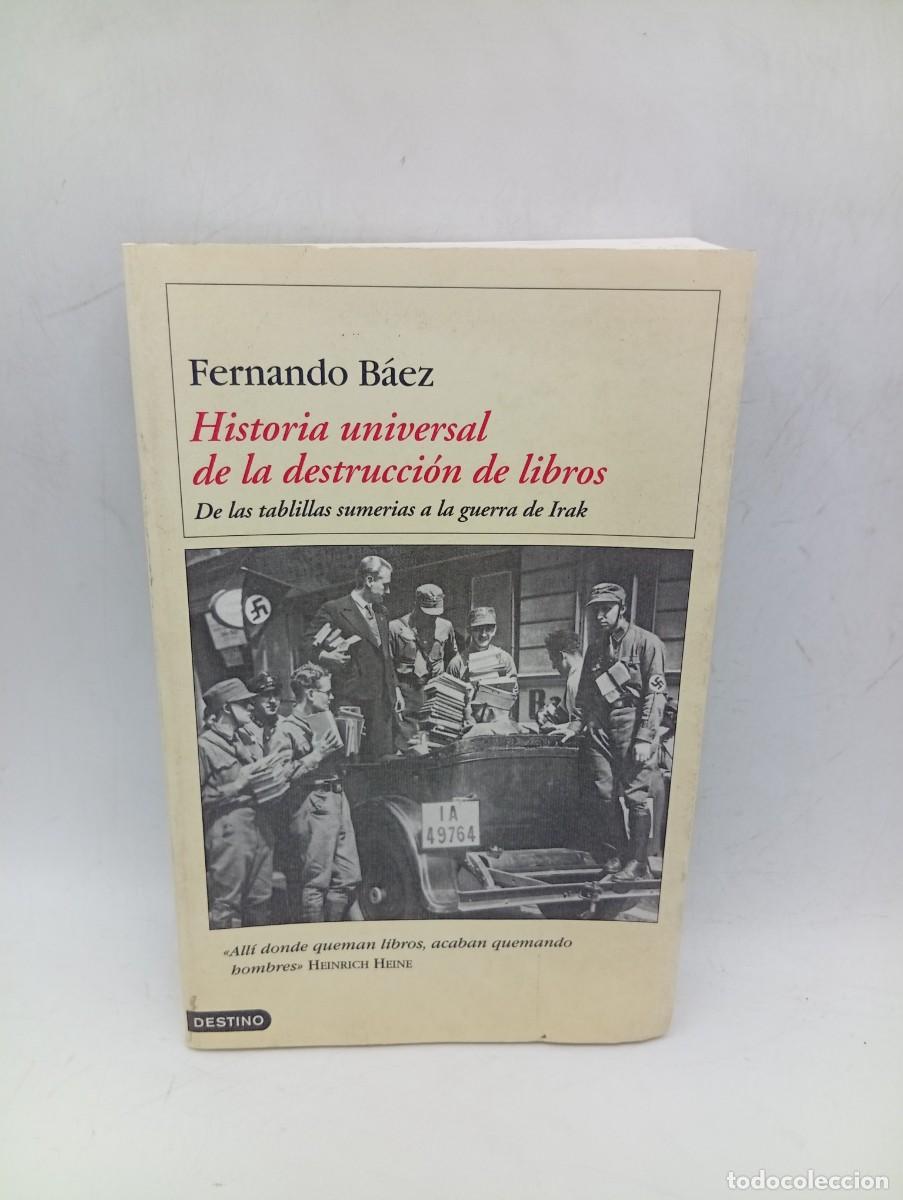 Libros de segunda mano: HISTORIA UNIVERSAL DE LA DESTRUCCION DE LIBROS. FERNANDO BAEZ. EDICIONES DESTINO. 2004. PAGS : 386.