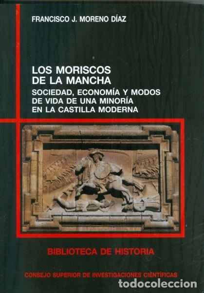 Libros de segunda mano: Los Moriscos de La Mancha. Sociedad, Econom&iacute;a y Modos de Vida de una Minor&iacute;a en la Castilla Moderna
