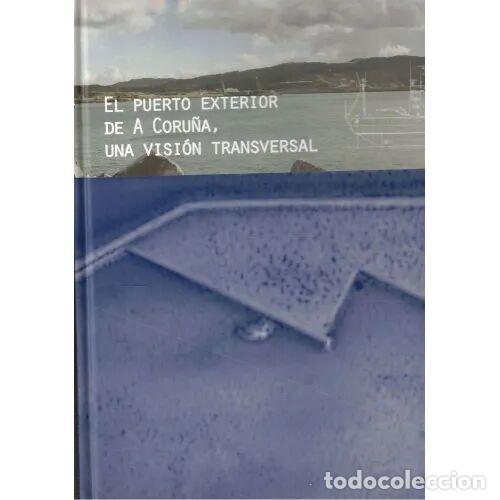 Libros de segunda mano: EL PUERTO EXTERIOR de a CORU&Ntilde;A, UNA VISI&Oacute;N TRANSVERSAL - GONZALEZ-CEBRIAN TELLO, JOS&Uacute; JUAN - Sin ...