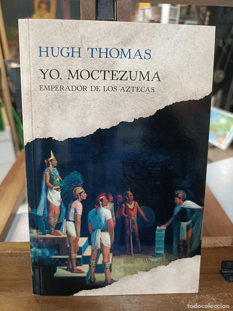 Libros de segunda mano: Yo, Moctezuma (Emperador de los Aztecas) - Hugh Thomas - Ediciones Mart&iacute;ne Roca 2016