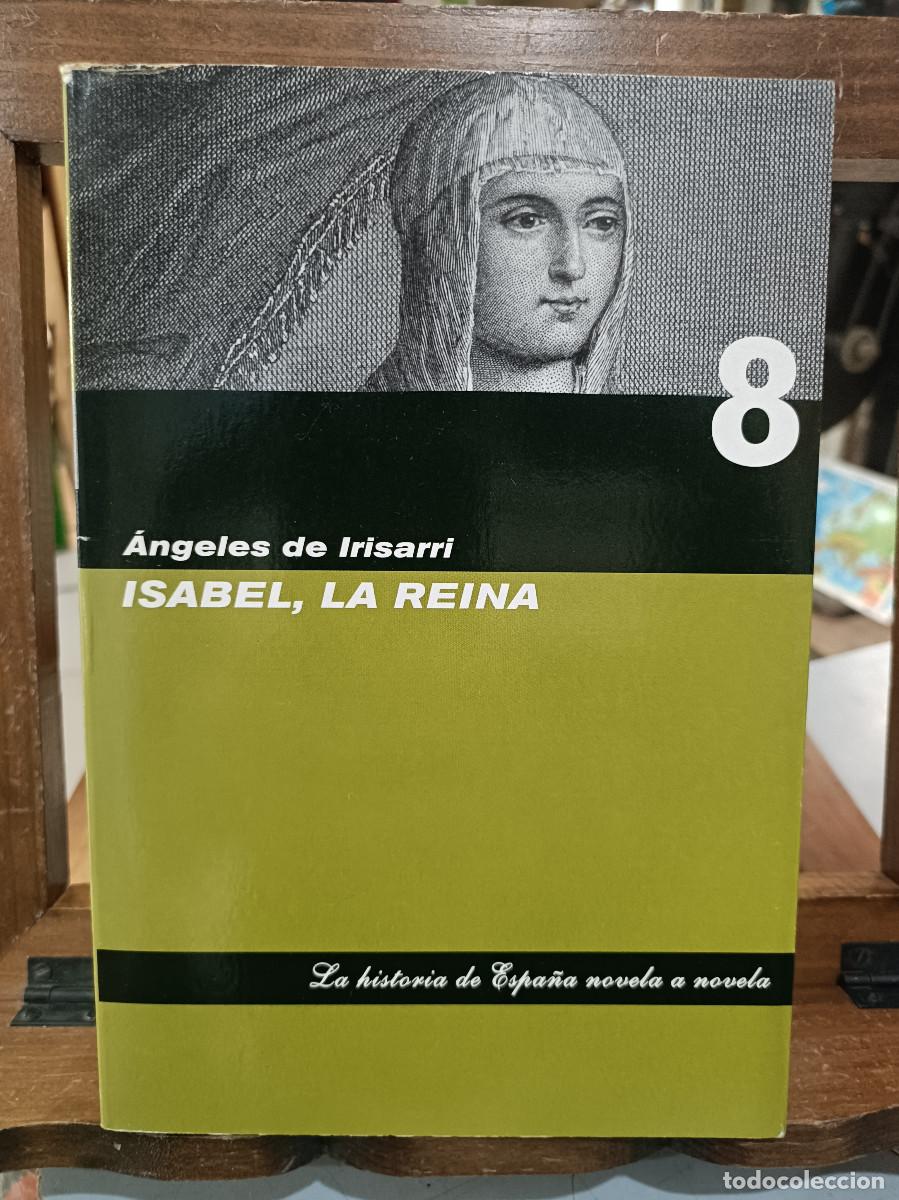 Libros de segunda mano: Isabel, La Reina - &Aacute;ngeles de Irisarri - La Historia de Espa&ntilde;a Novela a Novela - Ed. Folio 2001