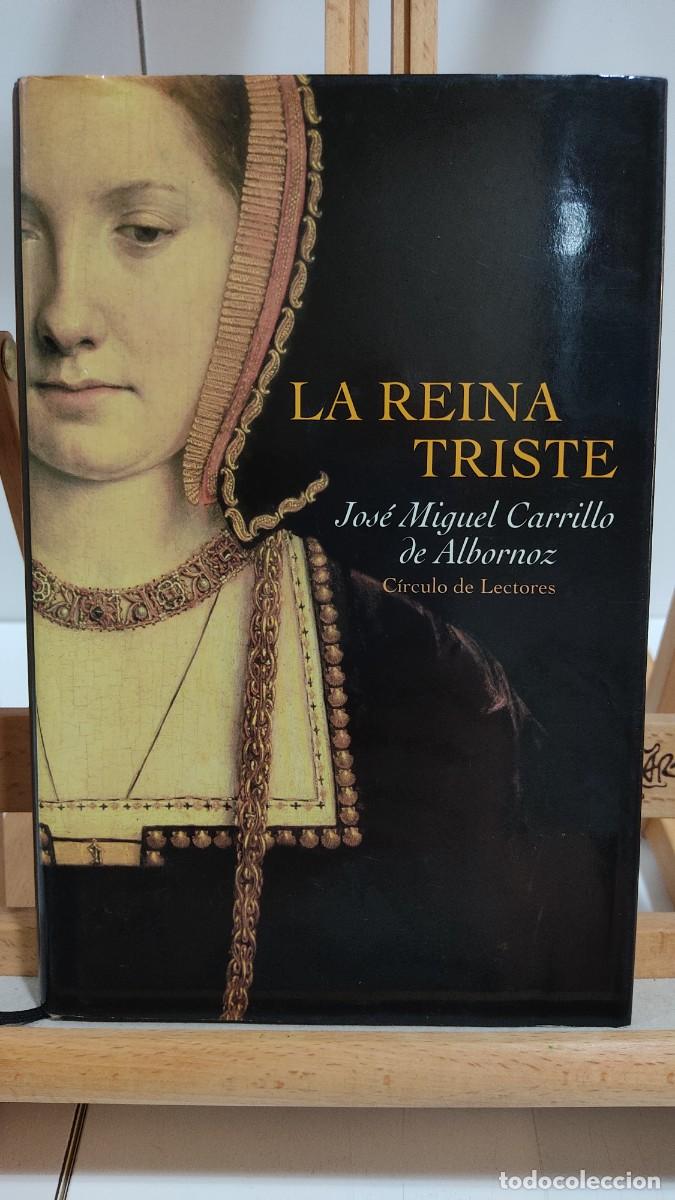 Libros de segunda mano: 1181 LA REINA TRISTE, JOSE MIGUEL CARRILLO DE ALBORNOZ, CIRCULO LECTORES, TAPA DURA, 2002