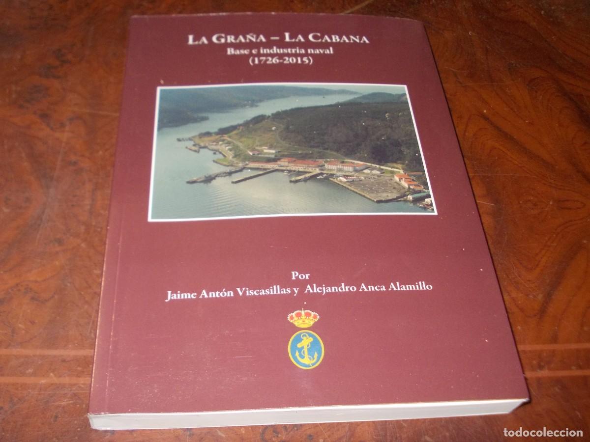Libros de segunda mano: La Gra&ntilde;a - La Cabana. Base e industrial naval 1726-2015. Jaime Ant&oacute;n Viscasillas, Alejandro Anca Ala