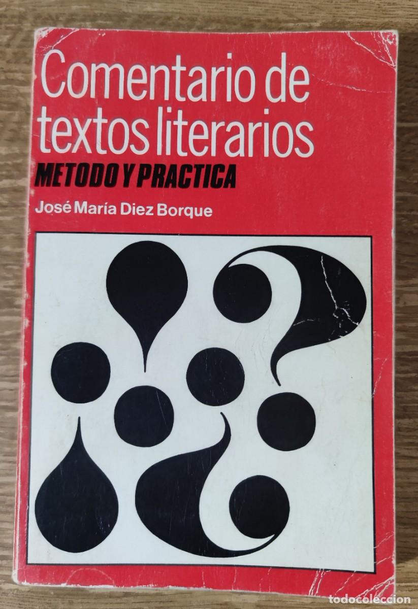 Libros de segunda mano: Libro - Comentario de textos literarios. M&eacute;todo y pr&aacute;ctica (1981) Jos&eacute; Mar&iacute;a D&iacute;ez Borque