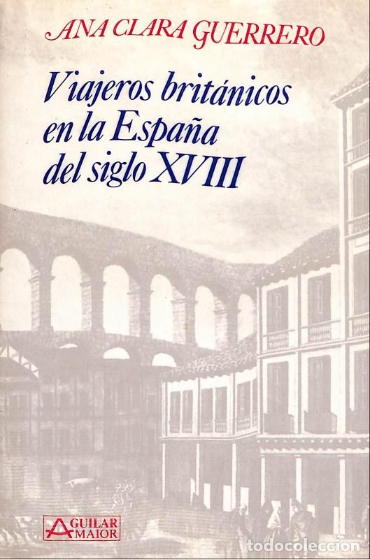 Libros de segunda mano: Viajeros brit&aacute;nicos en la Espa&ntilde;a del siglo XVIII - Ana Clara Guerrero - Aguilar - 1990, 1&ordf; ed. -