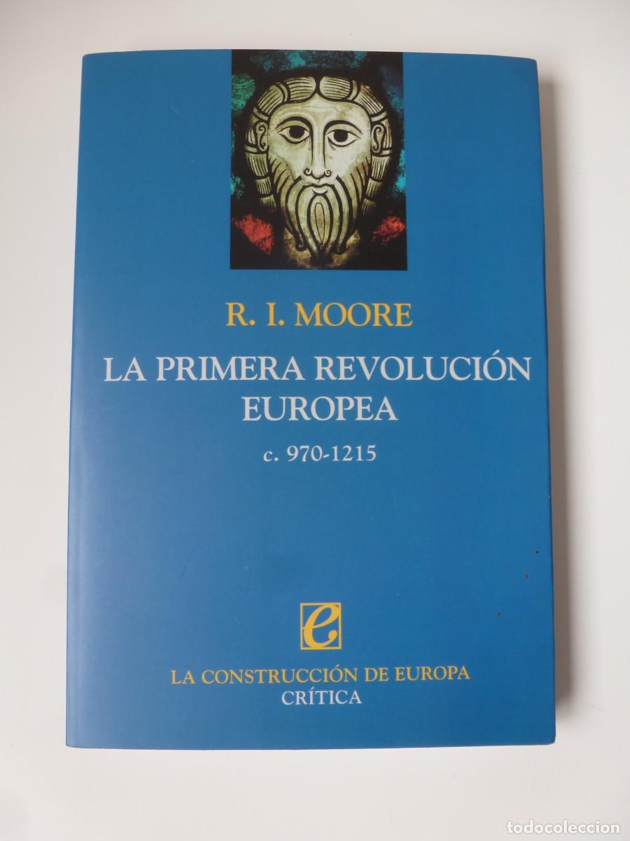 Libros de segunda mano: LA PRIMERA REVOLUCI&Oacute;N EUROPEA. C. 970-1215. R. I.MOORE. EDITORIAL CR&Iacute;TICA 2003