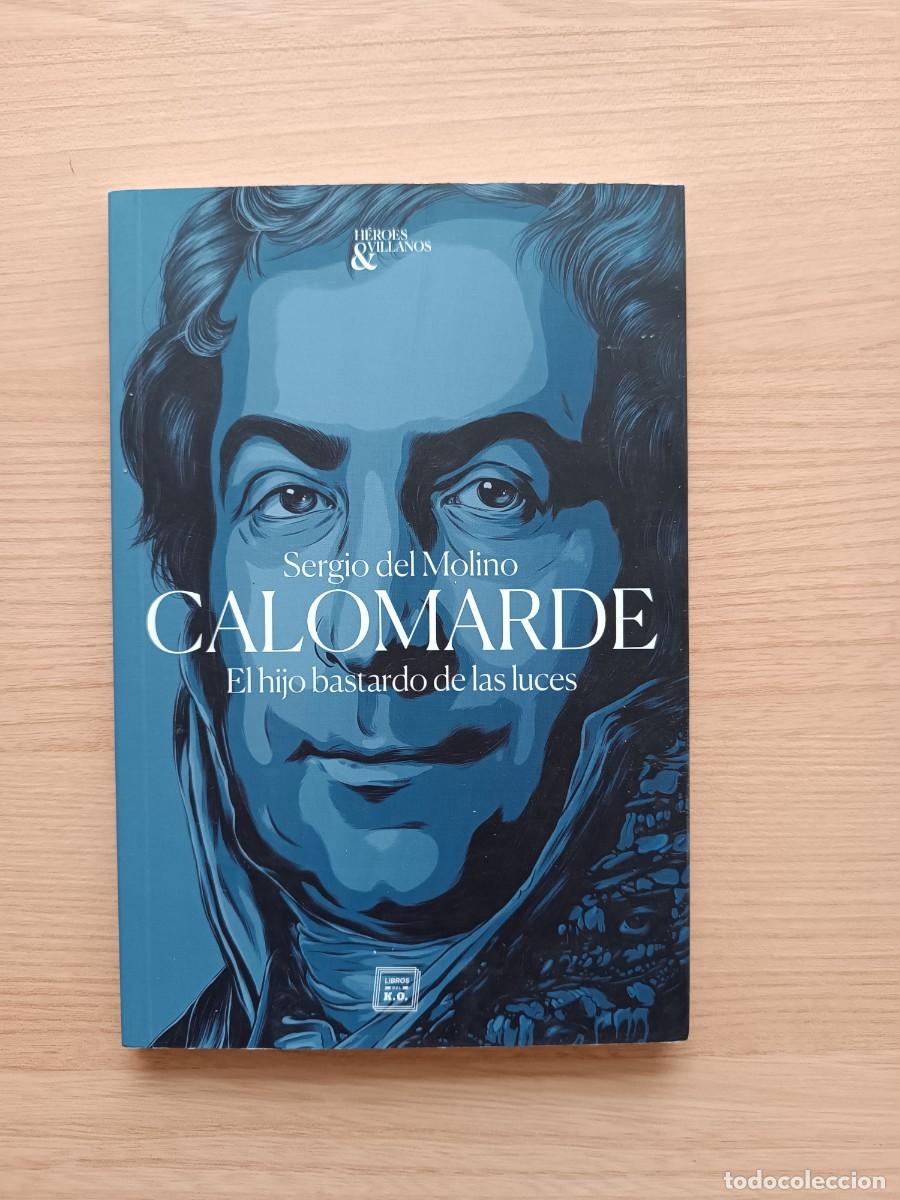 Libros de segunda mano: Calomarde. El hijo bastardo de las luces - Sergio del Molino