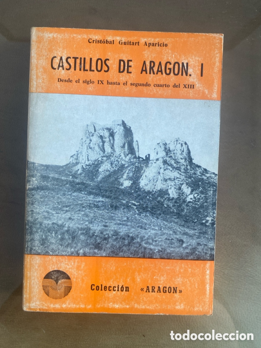 Libros de segunda mano: Castillos de Arag&oacute;n. Tomo I: Desde el siglo IX hasta el segundo cuarto del XIII. Crist&oacute;bal Guitart