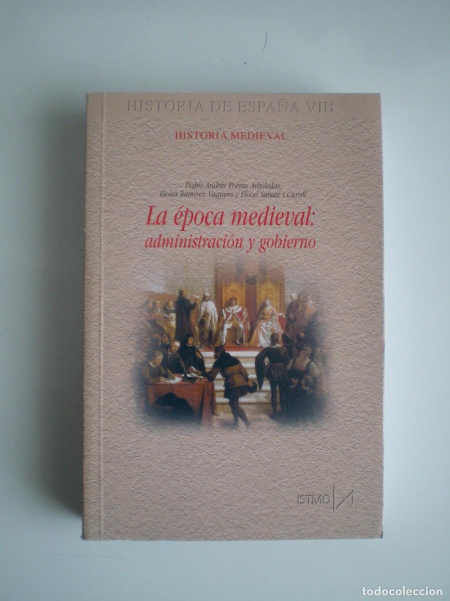 Libros de segunda mano: LA &Eacute;POCA MEDIEVAL: ADMINISTRACI&Oacute;N Y GOBIERNO. Pedro Andr&eacute;s Porras, Elo&iacute;sa Ram&iacute;rez y Flocel Sabat&eacute;