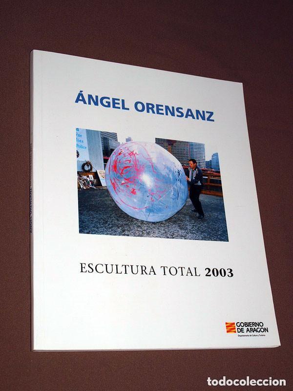 Libros de segunda mano: ESCULTURA TOTAL 2003. ANGEL ORENSANZ. INTRODUCCI&Oacute;N DE DEREK BENTLEY. DGA, 2002.