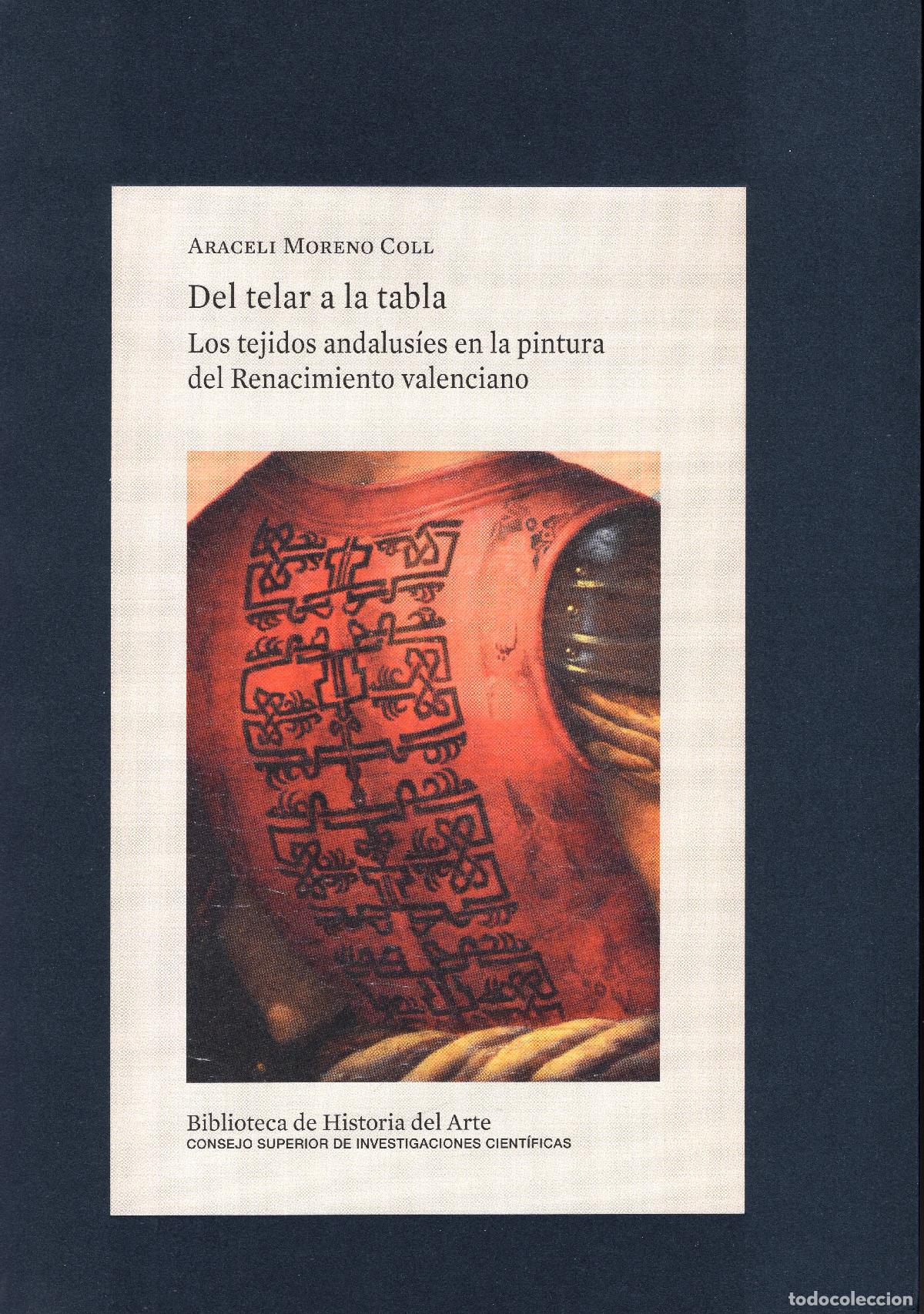 Libros de segunda mano: DEL TELAR A LA TABLA. Araceli Moreno Coll. Los tejidos andalus&iacute;es en la pintura del Renacimiento val