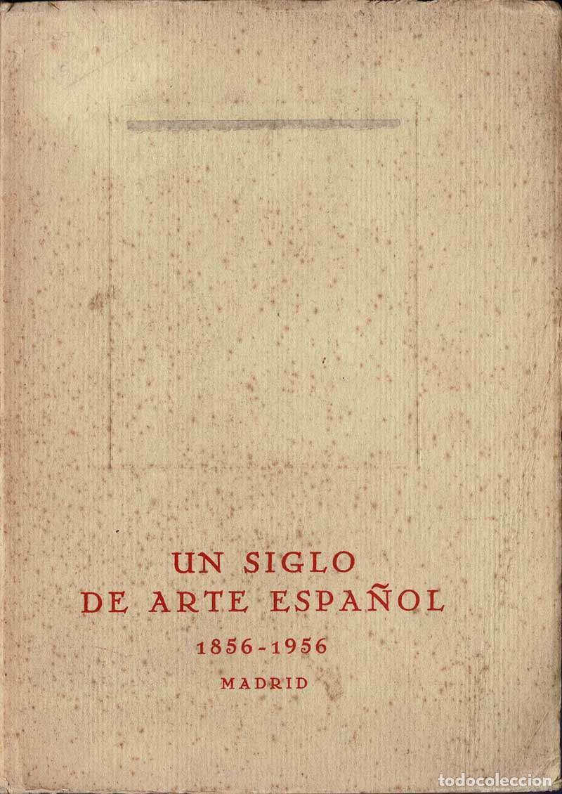 Libros de segunda mano: Un Siglo de Arte Espa&ntilde;ol 1856-1956