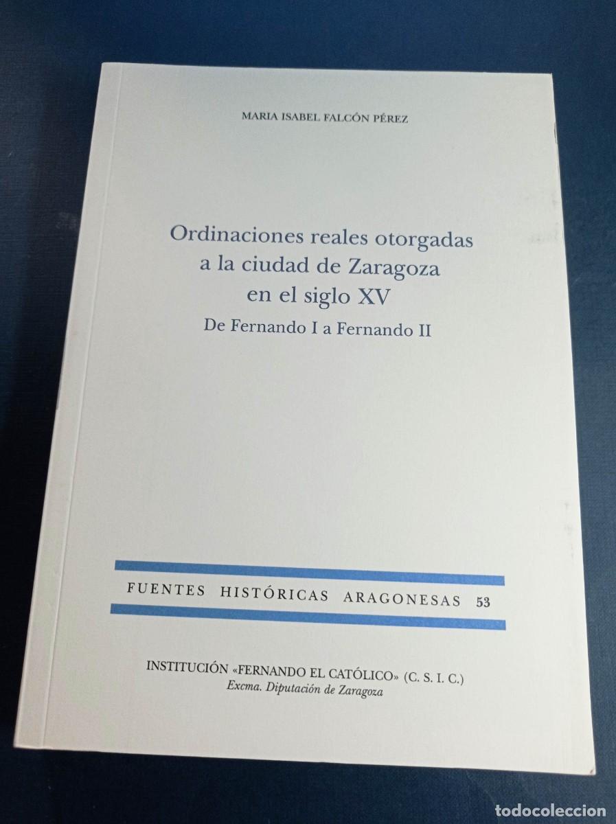 Libros de segunda mano: ORDINACIONES REALES OTORGADAS A LA CIUDAD DE ZARAGOZA EN EL SIGLO XV. DE FERNANDO I A FERNANDO II ++