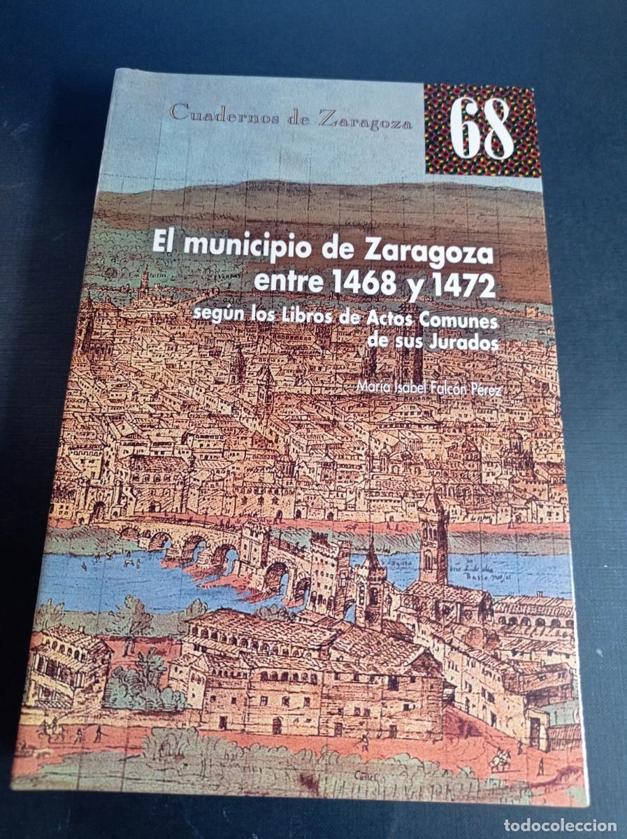 Libros de segunda mano: EL MUNICIPIO DE ZARAGOZA ENTRE 1468 Y 1472. SEG&Uacute;N LOS LIBROS DE ACTOS COMUNES DE SUS JURADOS +++