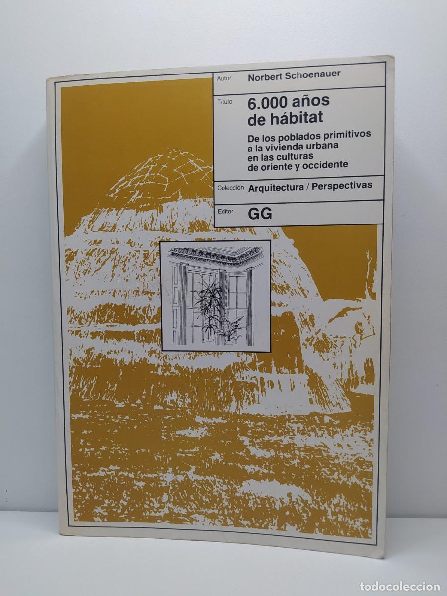 Gebrauchte B&uuml;cher: 6.000 a&ntilde;os de h&aacute;bitat. De los poblados primitivos a la vivienda urbana. Norbert Schoenauer