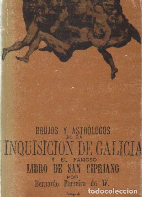 Libros de segunda mano: BRUJOS Y ASTROL&Oacute;LOGOS DE LA INQUISICI&Oacute;N DE GALICIA Y EL FAMOSO LIBRO DE SAN CIPRIANO. A-INQ-067