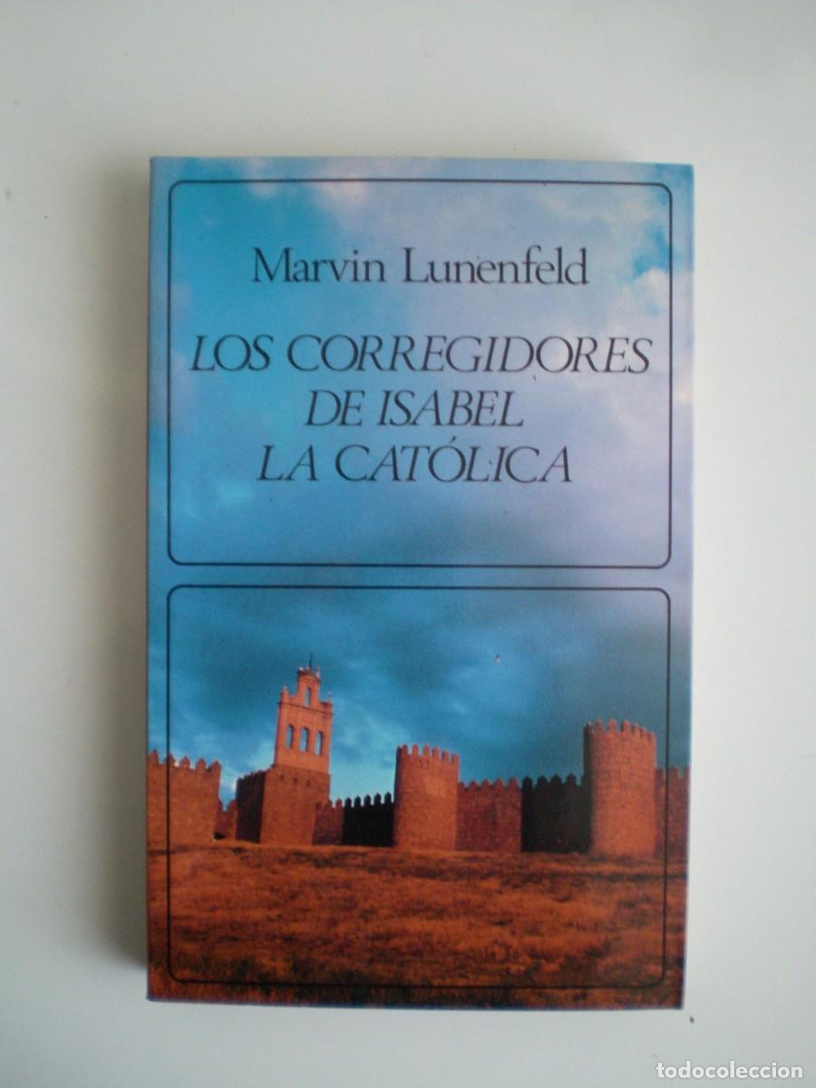 Libros de segunda mano: LOS CORREGIDORES DE ISABEL LA CAT&Oacute;LICA. Marvin Lunenfeld