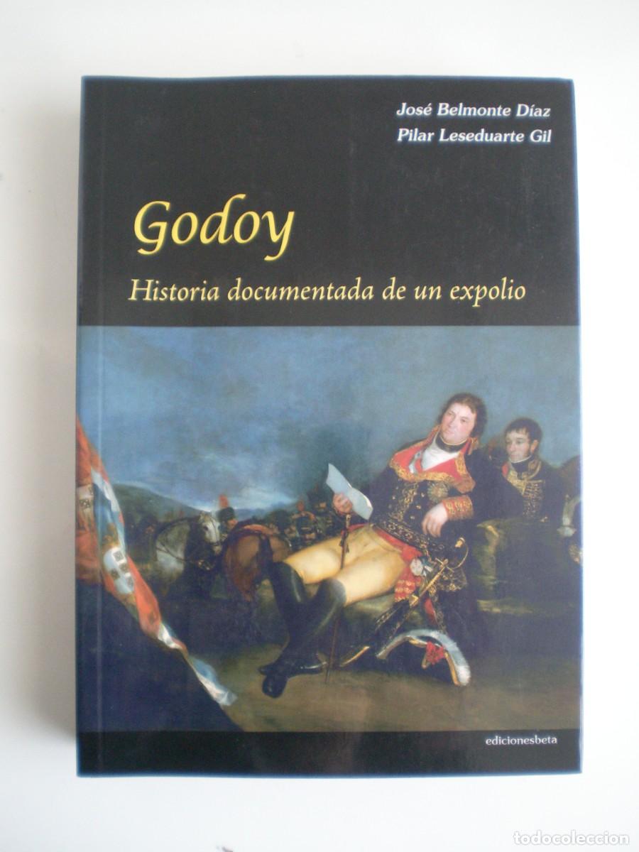 Libros de segunda mano: GODOY. HISTORIA DOCUMENTADA DE UN EXPOLIO. Jos&eacute; Belmonte D&iacute;az y Pilar Leseduarte Gil