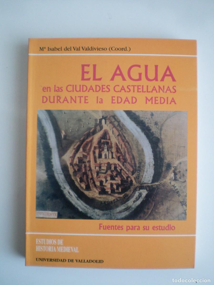 Libros de segunda mano: EL AGUA EN LAS CIUDADES CASTELLANAS DURANTE LA EDAD MEDIA. M&ordf; Isabel del Val Valdivieso